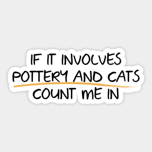 Count me in with Pottery and Cats Sticker